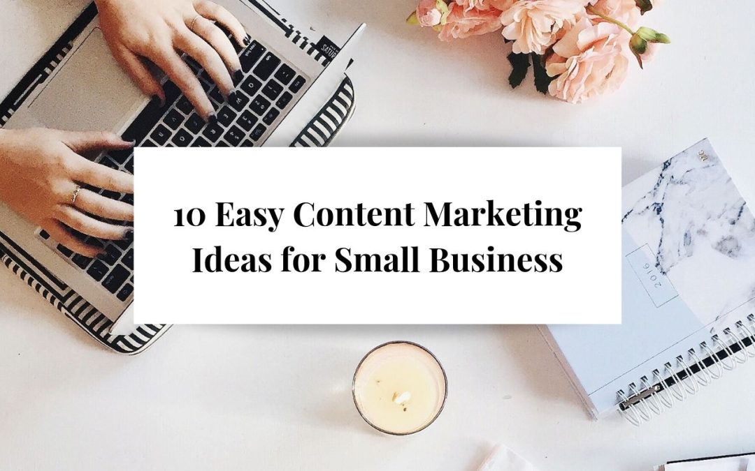 10 Easy Content Marketing Ideas for Small Business