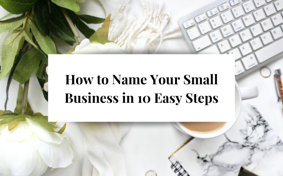 How to Name Your Small Business in 10 Easy Steps