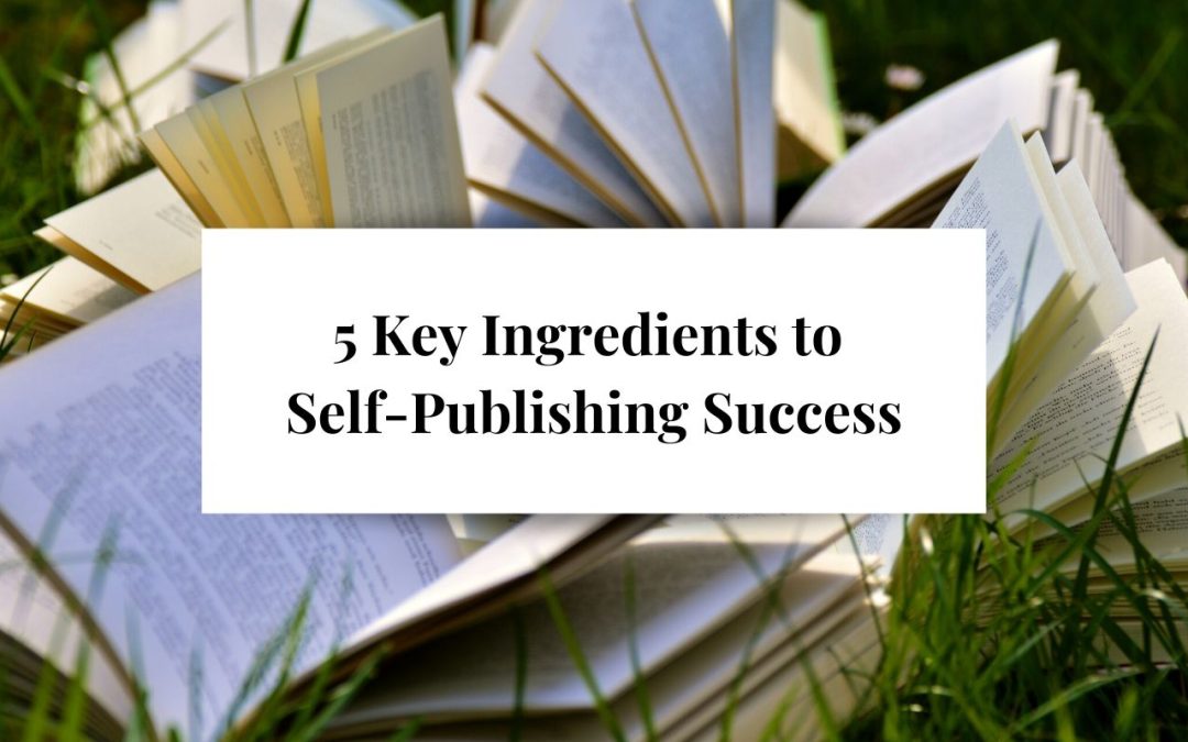5 Key Ingredients to Self-Publishing Success