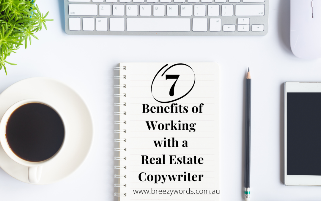 7 Benefits of Working with a Real Estate Copywriter