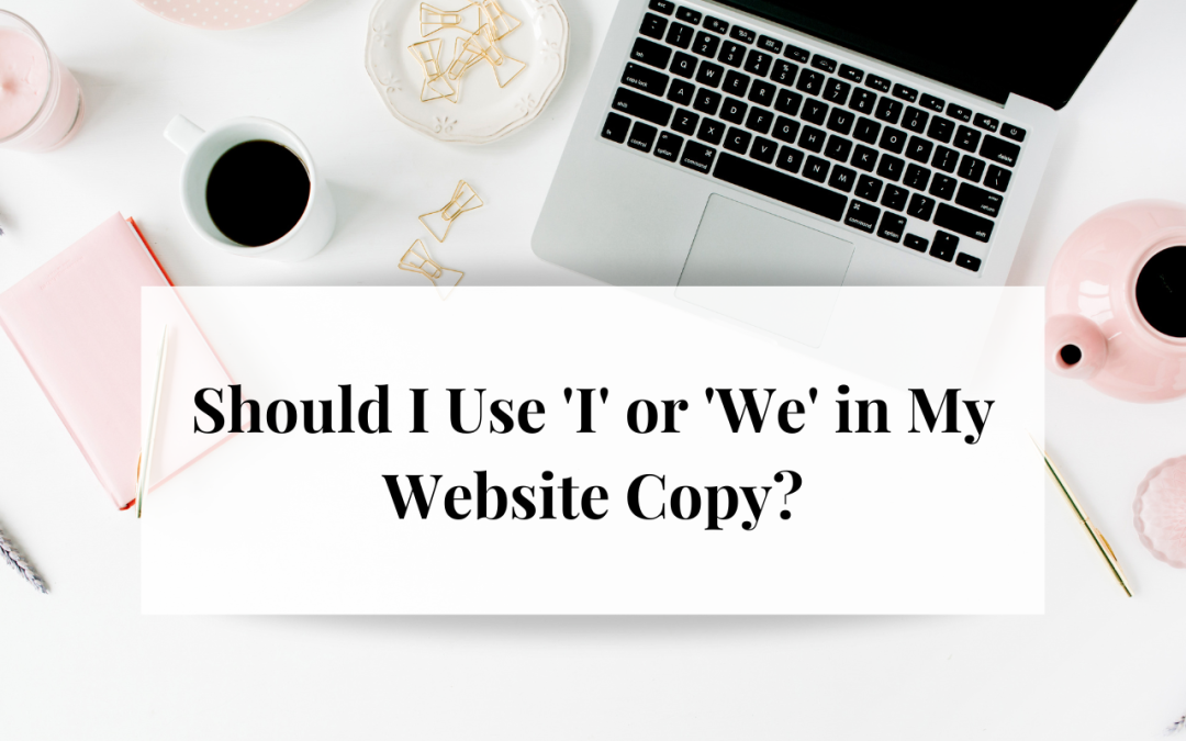 Should I Use ‘I’ or ‘We’ in My Website Copy?