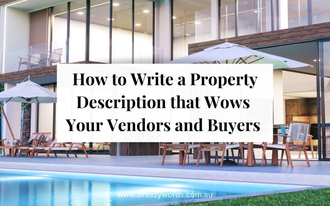 How to Write A Property Description That Wows Your Vendors and Buyers