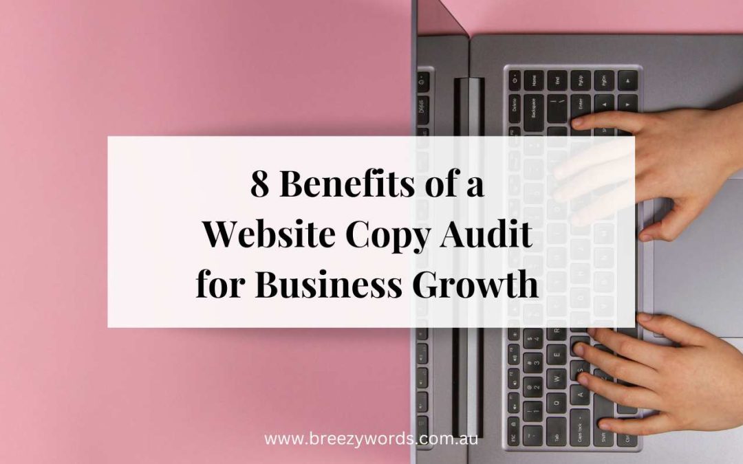 8 Benefits of a Website Copy Audit For Business Growth