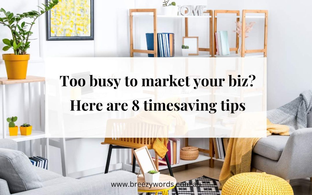 Too busy to market your business? Here are 8 timesaving tips