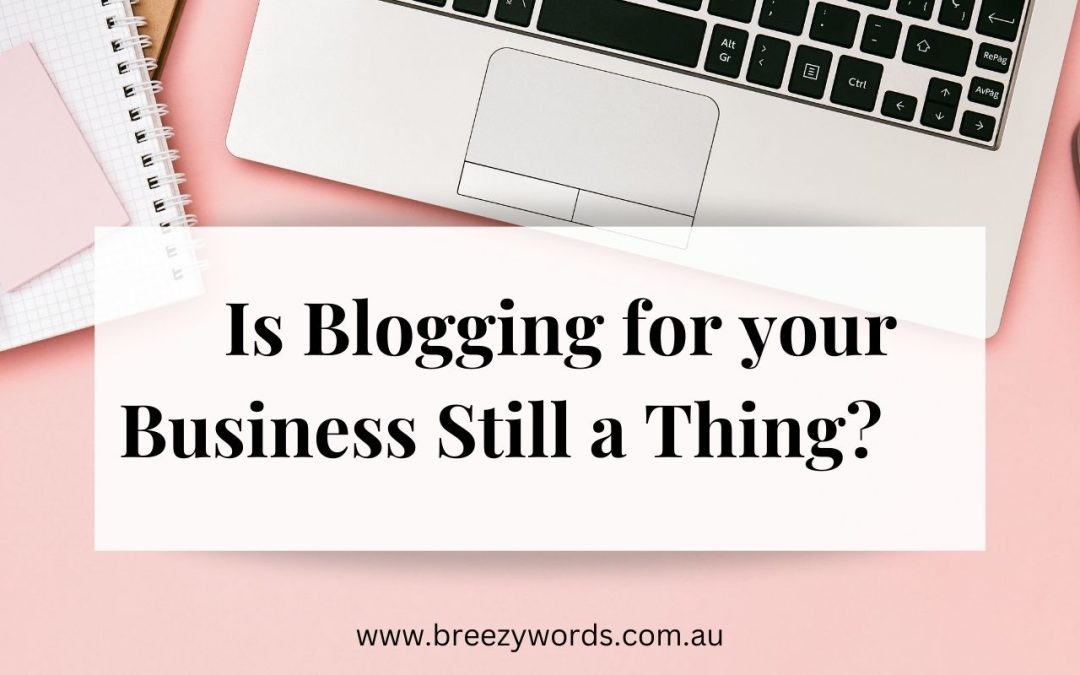Is Blogging for Your Business Still A Thing?