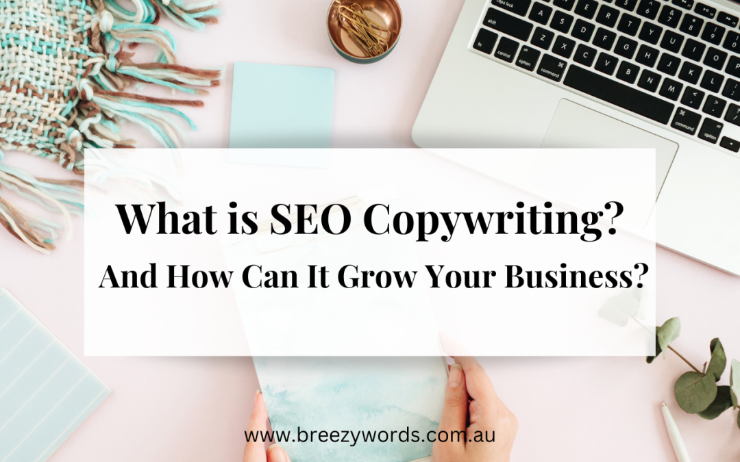 What is SEO Copywriting? And How Can It Grow Your Business?