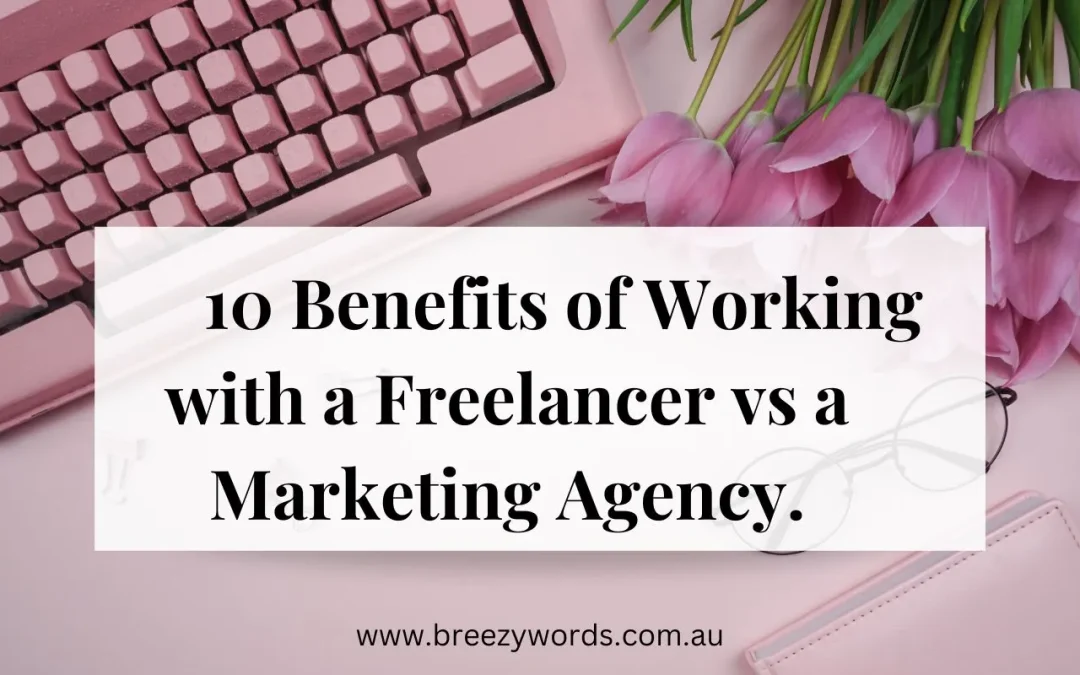 10 Benefits of Working With a Freelancer vs a Marketing Agency